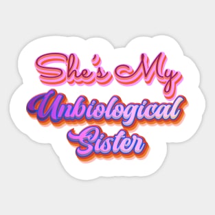 She's My Unbiological Sister | For Besties or BFF Sticker